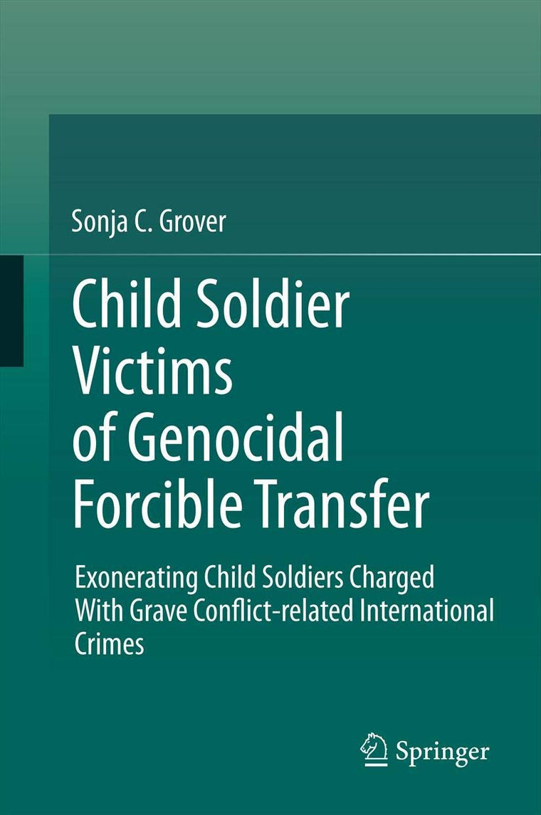 Child Soldier Victims of Genocidal Forcible Transfer: Exonerating Child Soldiers Charged With Grave Conflict-related International Crimes