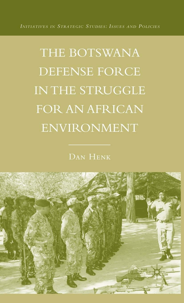 The Botswana Defense Force in the Struggle for an African Environment (Initiatives in Strategic Studies: Issues and Policies)