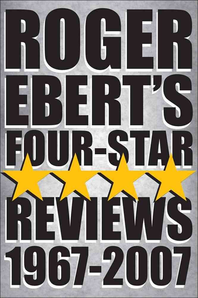 Roger Ebert's Four-Star Reviews 1967-2007 by Ebert, Roger