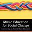 Music Education for Social Change: Constructing an Activist Music Education
