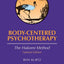 Body-Centered Psychotherapy: The Hakomi Method by Ron Kurtz