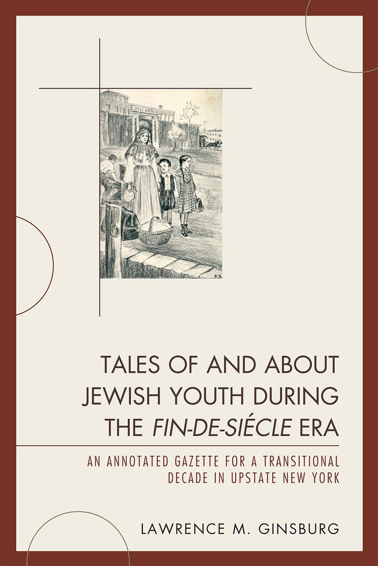 Tales of and about Jewish Youth during the Fin-de-siécle Era: An Annotated Gazette for a Transitional Decade in Upstate New York