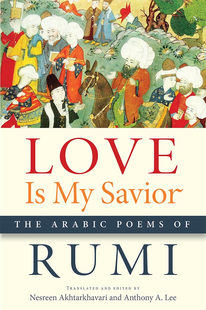 Love Is My Savior: The Arabic Poems of Rumi (Arabic Literatu