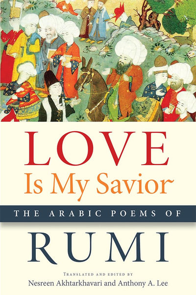 Love Is My Savior: The Arabic Poems of Rumi (Arabic Literatu