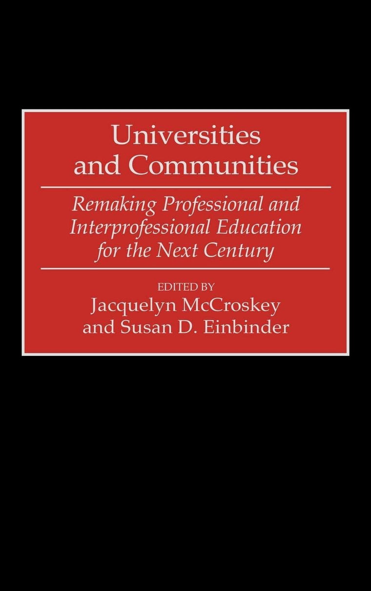 Universities and Communities: Remaking Professional and Interprofessional Education for the Next Century