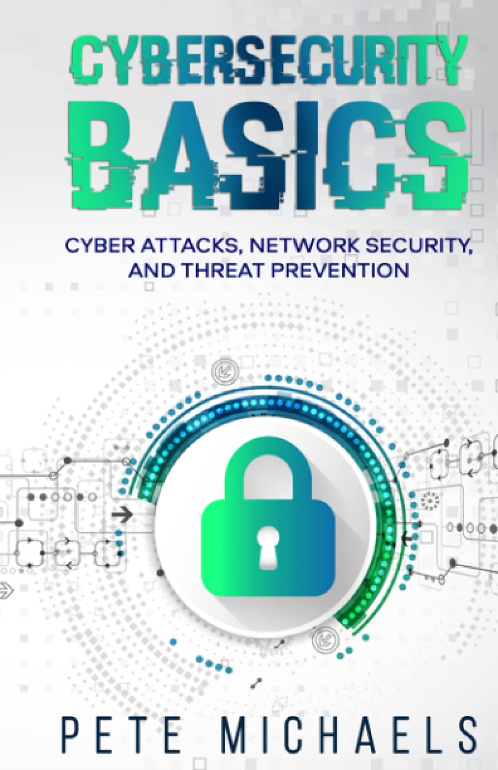 CYBERSECURITY BASICS: CYBER ATTACKS, NETWORK SECURITY, AND THREAT PREVENTION