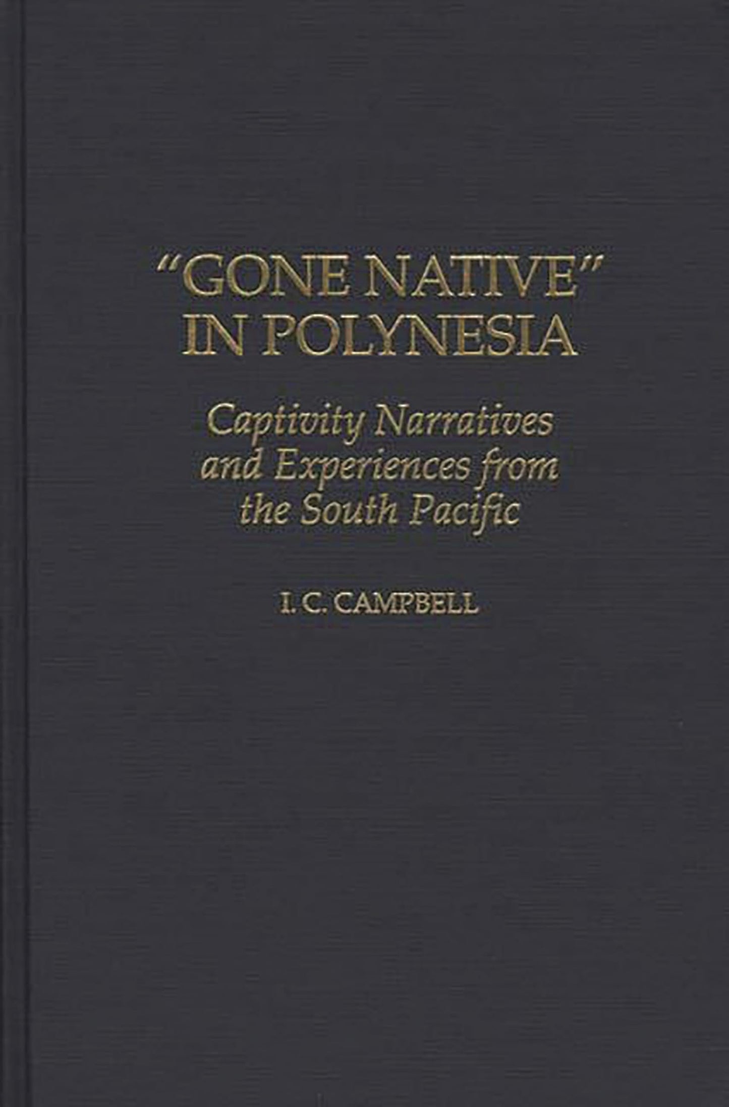 Gone Native in Polynesia: Captivity Narratives and Experiences from the South Pacific (Contributions to the Study of World History)