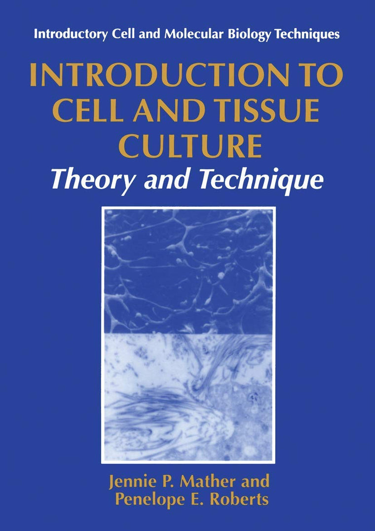Introduction to Cell and Tissue Culture: Theory and Technique (Introductory Cell and Molecular Biology Techniques)