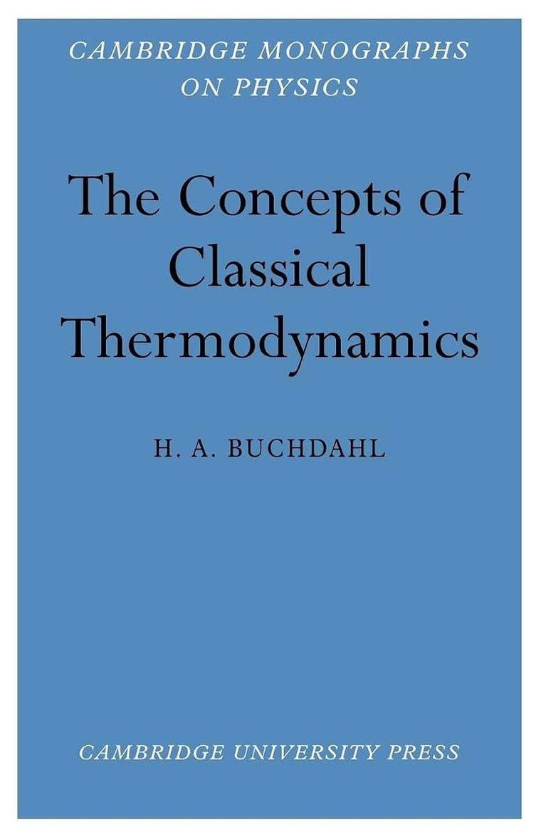 The Concepts of Classical Thermodynamics (Cambridge Monographs on Physics)