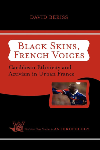 Black Skins, French Voices: Caribbean Ethnicity And Activism In Urban France (Case Studies in Anthropology)