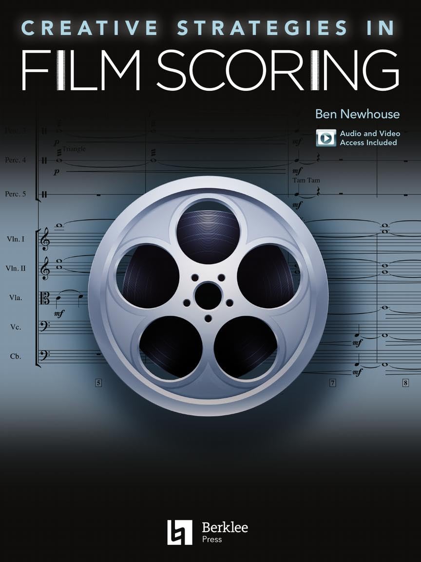 Creative Strategies in Film Scoring Audio and Video Access Included  Berklee Guide for Composers and Filmmakers  Learn to Score Music for Film, TV, and Video Games