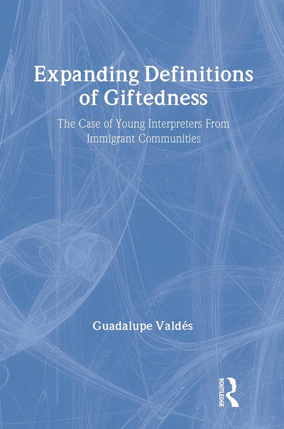 Expanding Definitions of Giftedness: The Case of Young Interpreters From Immigrant Communities (Educational Psychology Series)