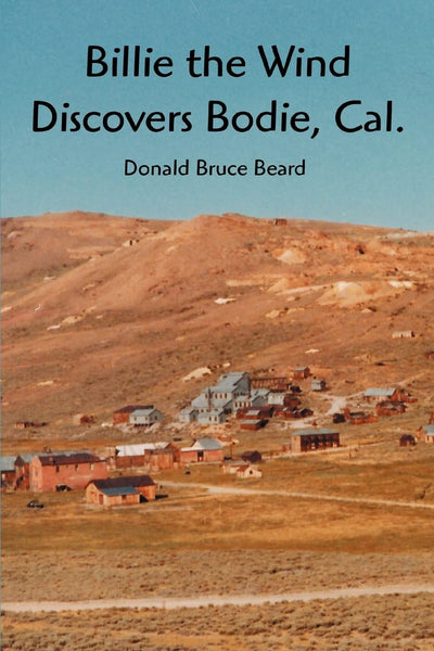 Billie the Wind Discovers Bodie, Cal.: The Saga of Billie the Wind