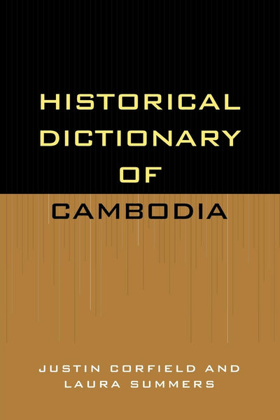 Historical Dictionary of Cambodia (Volume 43) (Historical Dictionaries of Asia, Oceania, and the Middle East, 43)