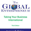 The Global Entrepreneur: Taking Your Business International