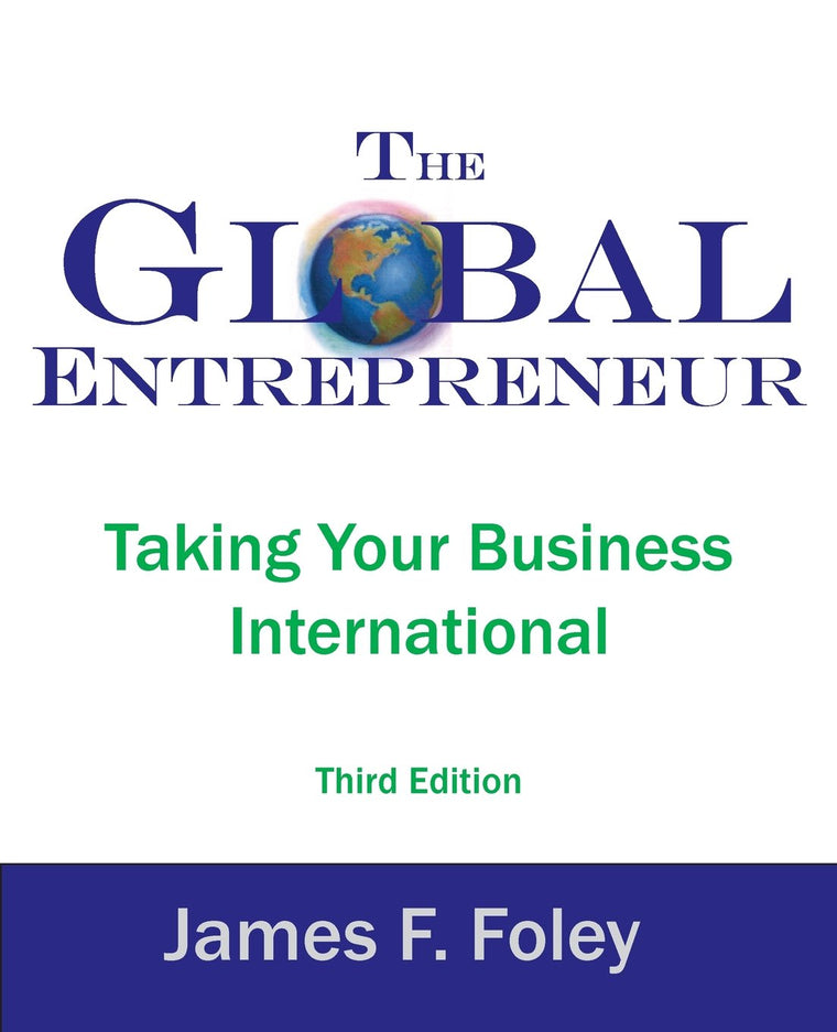 The Global Entrepreneur: Taking Your Business International