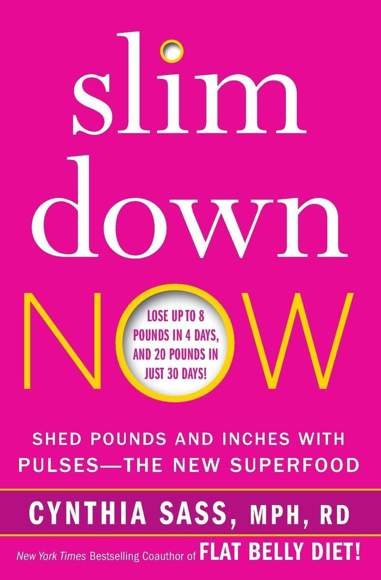 Slim Down Now: Shed Pounds and Inches with Pulses -- The New Superfood
