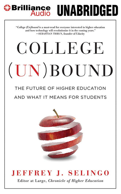 College (Un)bound: The Future of Higher Education and What It Means for Students