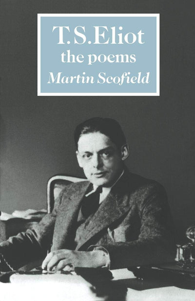 T. S. Eliot: The Poems (British and Irish Authors)