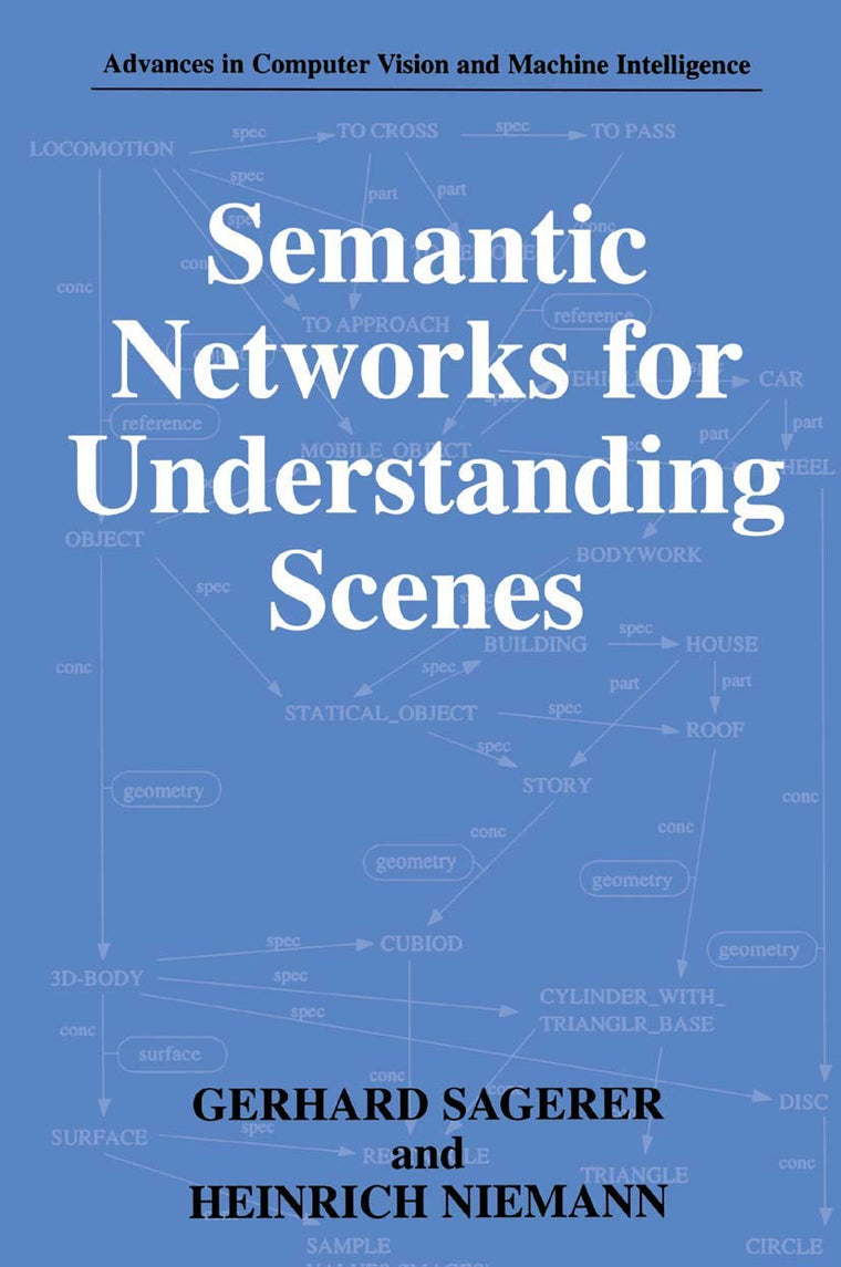 Semantic Networks for Understanding Scenes (Advances in Computer Vision and Machine Intelligence)