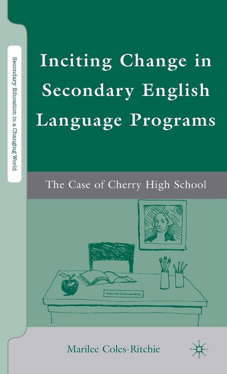 Inciting Change in Secondary English Language Programs: The Case of Cherry High School (Secondary Education in a Changing World)