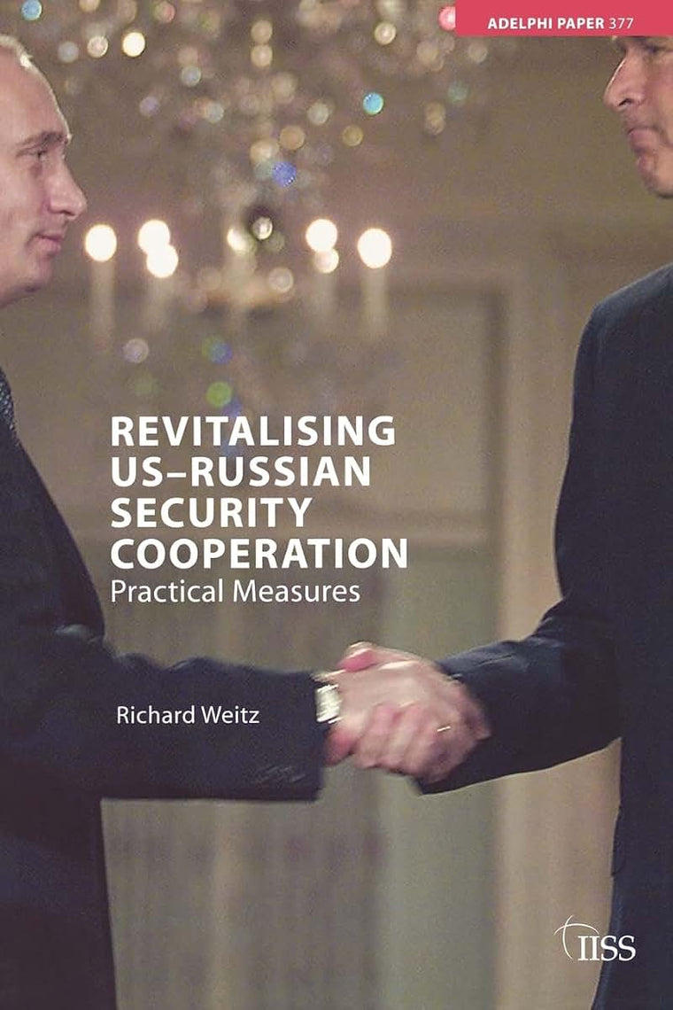 Revitalising US-Russian Security Cooperation (Adelphi series)