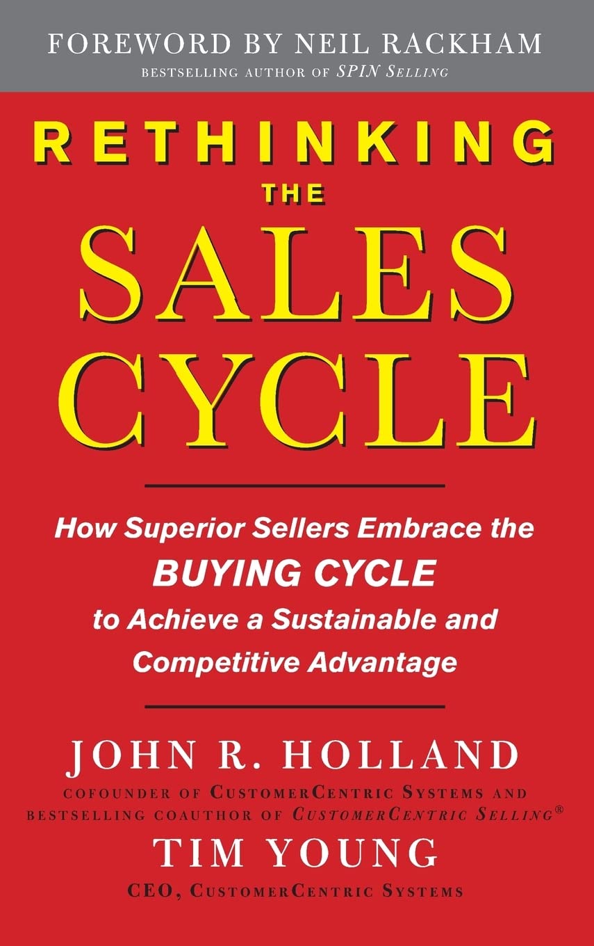 Rethinking the Sales Cycle: How Superior Sellers Embrace the Buying Cycle to Achieve a Sustainable and Competitive Advantage