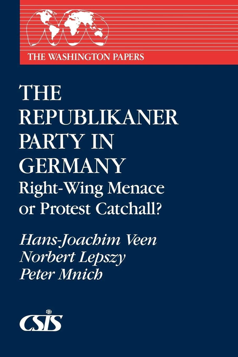 The Republikaner Party in Germany: Right-Wing Menace or Protest Catchall? (The Washington Papers)