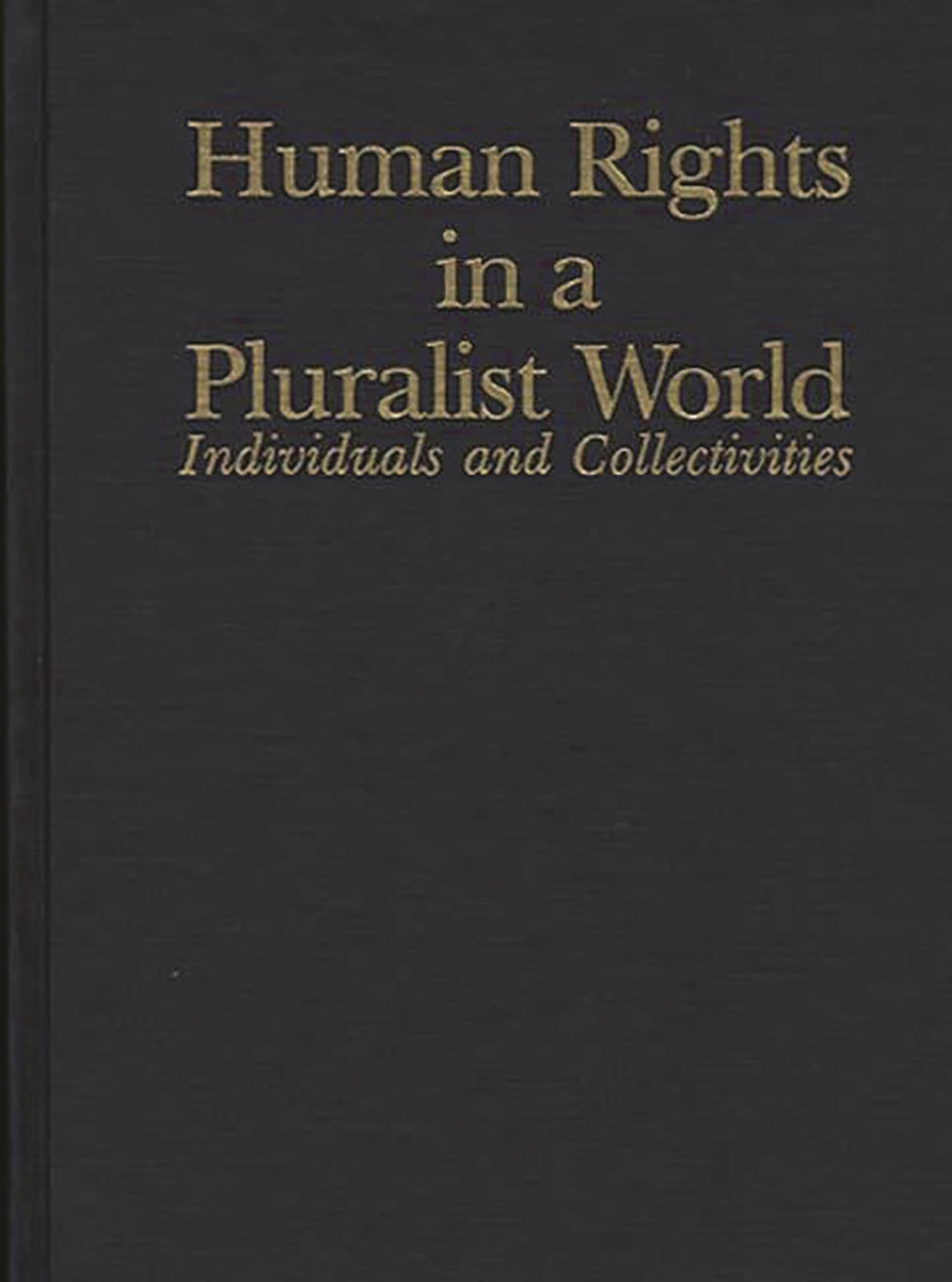 Human Rights in a Pluralist World: Individuals and Collectivities