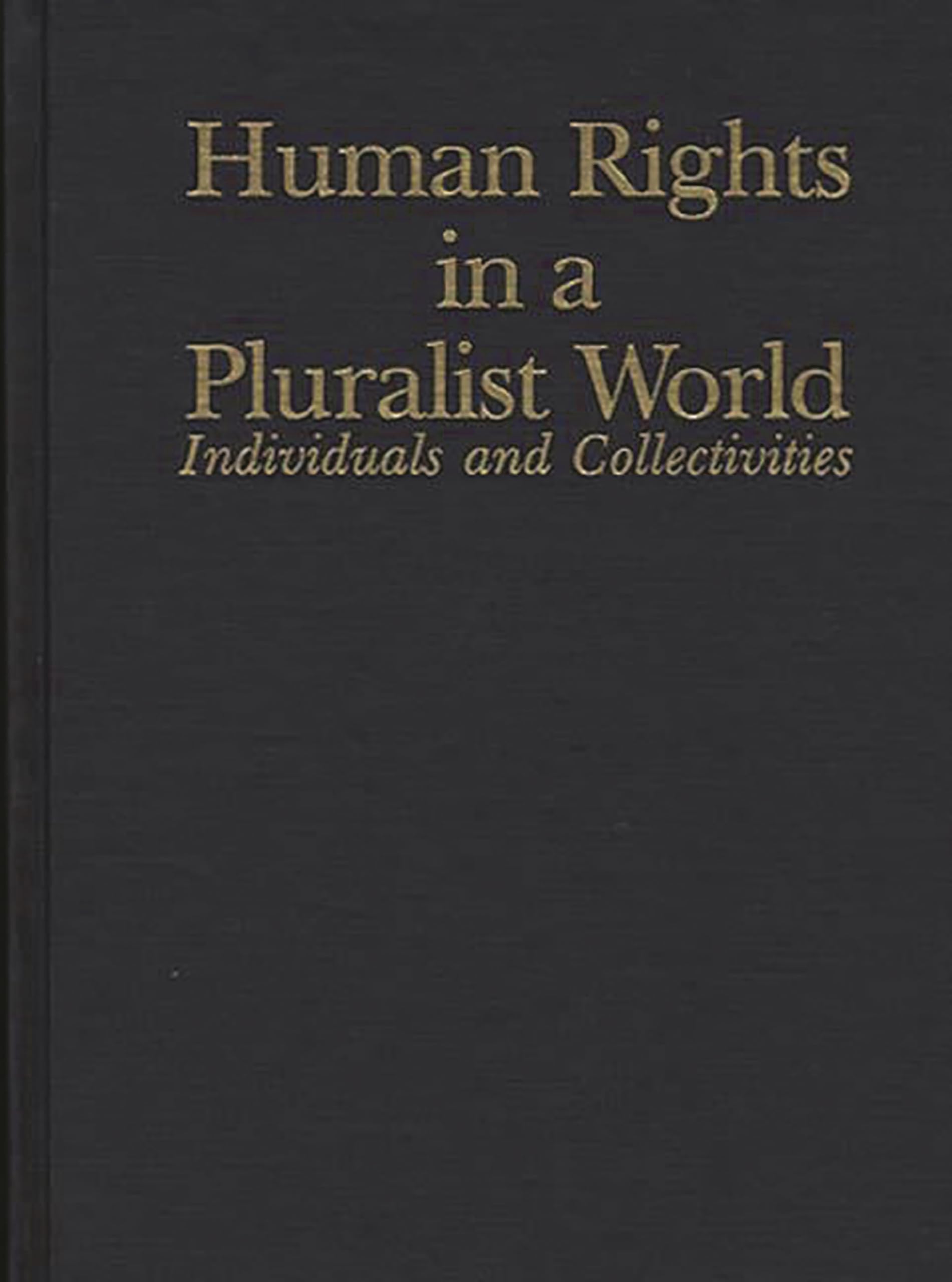 Human Rights in a Pluralist World: Individuals and Collectivities