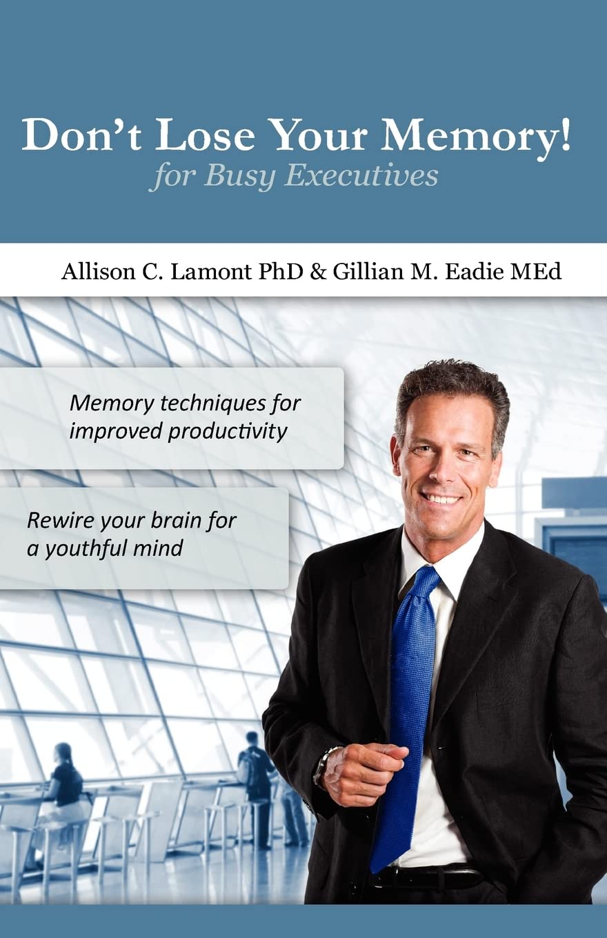 Don't Lose Your Memory! for Busy Executives: Memory techniques for improved productivity.