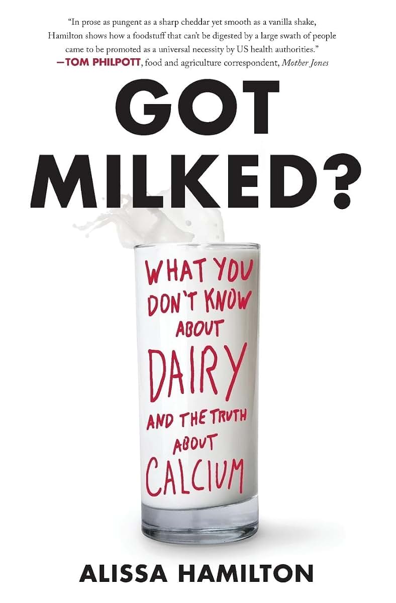 Got Milked?: What You Don't Know About Dairy and the Truth About Calcium