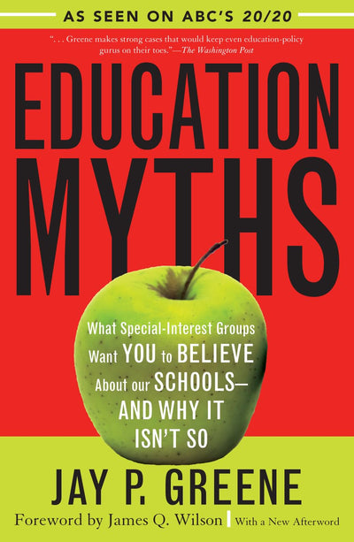 Education Myths: What Special Interest Groups Want You to Believe About Our Schools--And Why It Isn't So