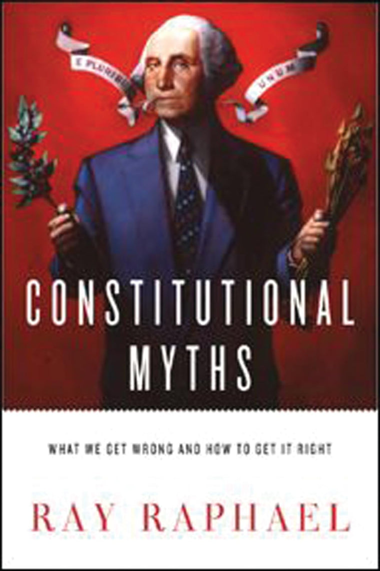 Constitutional Myths: What We Get Wrong and How to Get It Right