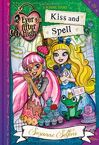 Ever After High: Kiss and Spell (A School Story (2))