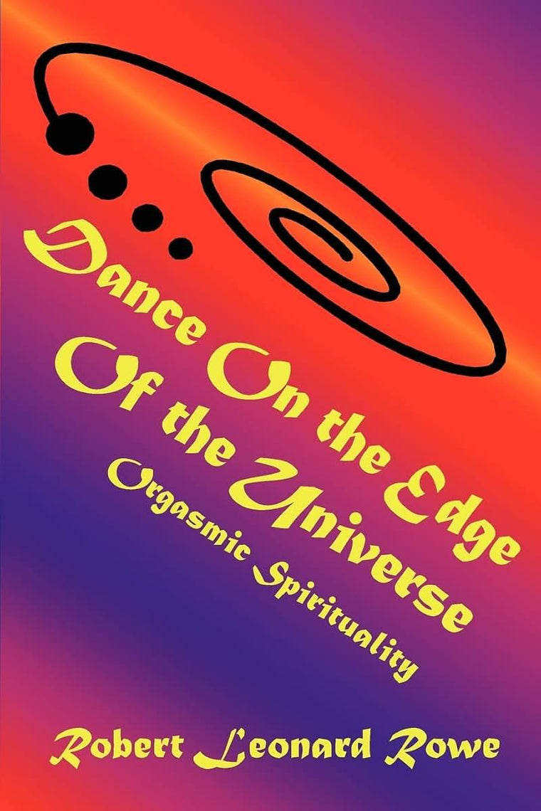 Dance On the Edge Of the Universe: Orgasmic Spirituality