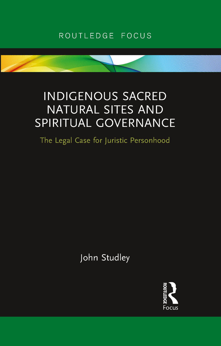 Indigenous Sacred Natural Sites and Spiritual Governance (Routledge Focus on Environment and Sustainability)