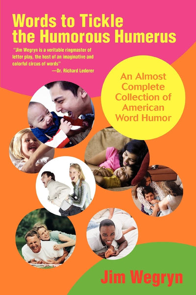Words to Tickle the Humorous Humerus: An Almost Complete Collection of American Word Humor