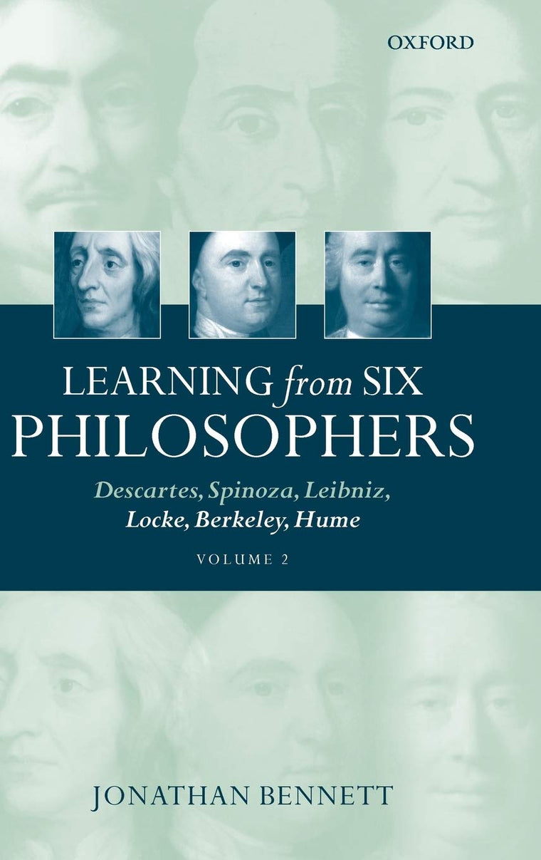 Learning from Six Philosophers: Descartes, Spinoza, Leibniz, Locke, Berkeley, Hume (Volume 2)