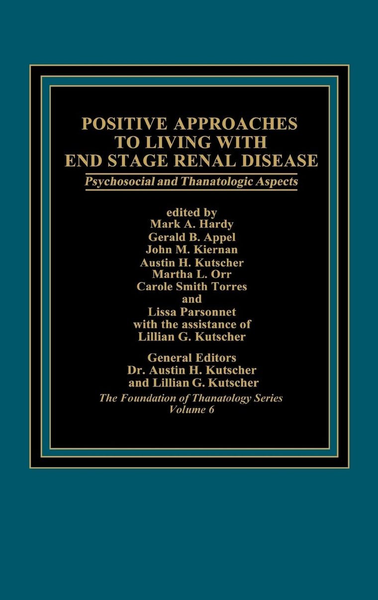 Positive Approaches to Living with End Stage Renal Disease: Psychosocial and Thanatalogic Aspects (Foundation of Thanatology Series, 6)