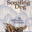 Scent and the Scenting Dog