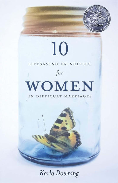 10 Lifesaving Principles for Women in Difficult Marriages: Revised and Updated