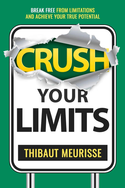 Crush Your Limits: Break Free From Limitations and Achieve Your True Potential