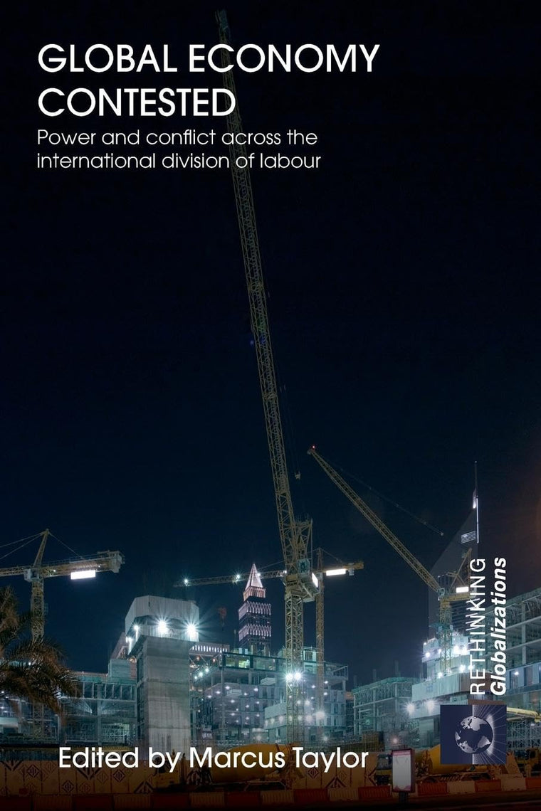 Global Economy Contested: Power and Conflict across the International Division of Labour (Rethinking Globalizations)