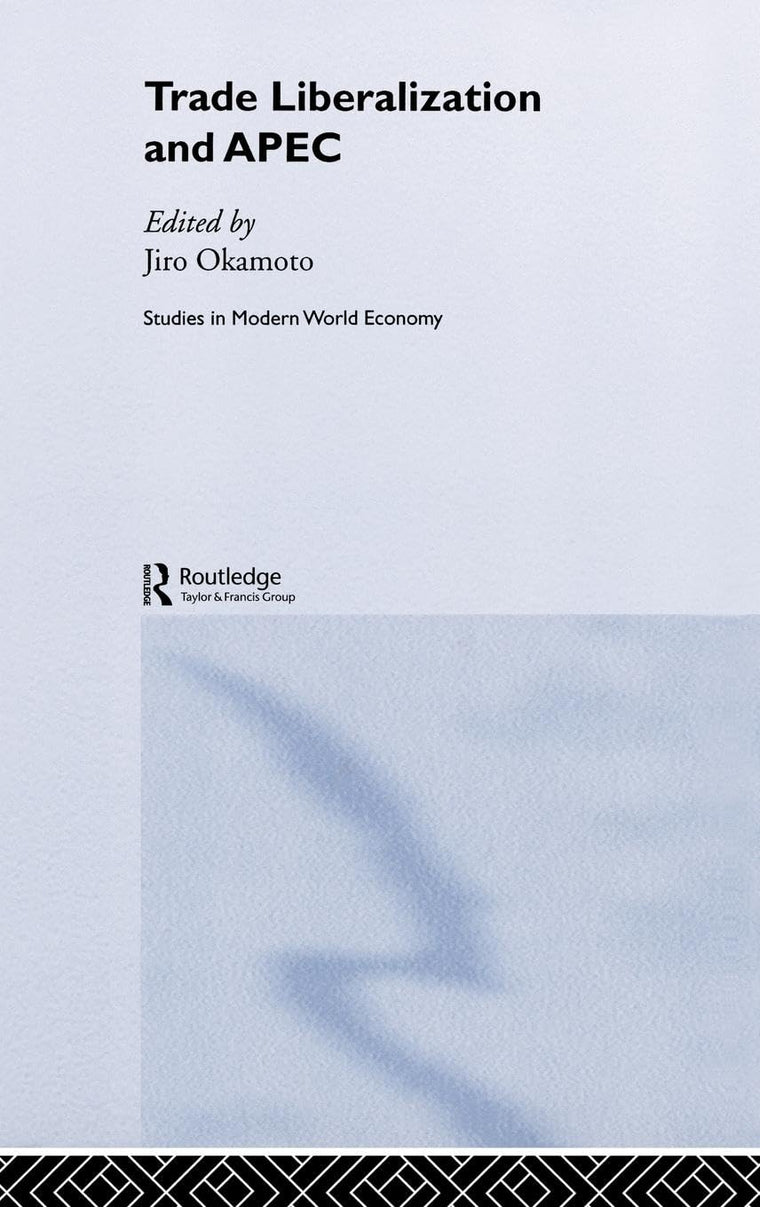 Trade Liberalization and APEC (Routledge Studies in the Modern World Economy)