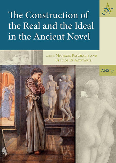 The Construction of the Real and the Ideal in the Ancient Novel (Ancient Narrative Supplements)