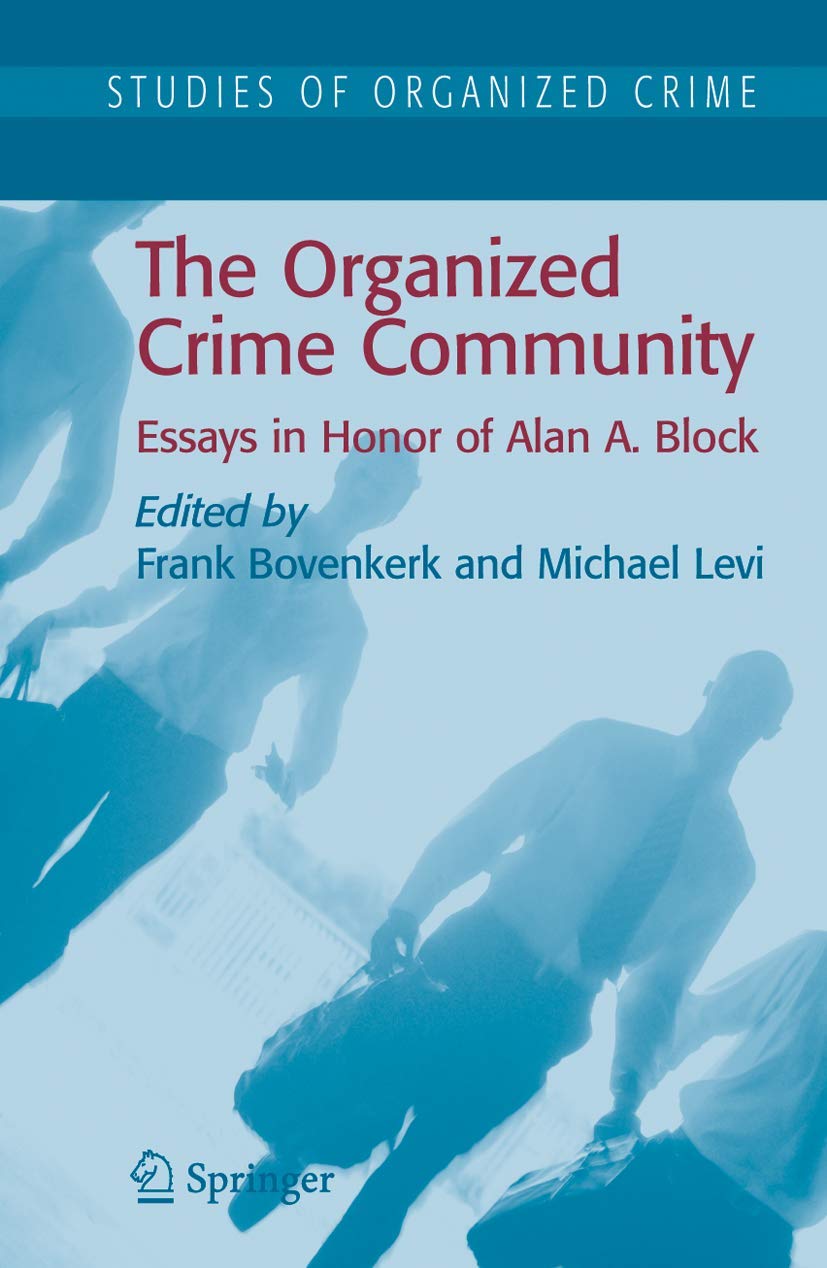 The Organized Crime Community: Essays in Honor of Alan A. Block (Studies of Organized Crime, 6)