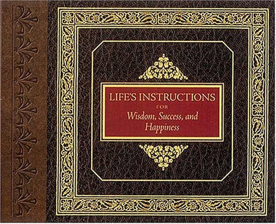 Life's Instructions for Wisdom, Success, and Happiness