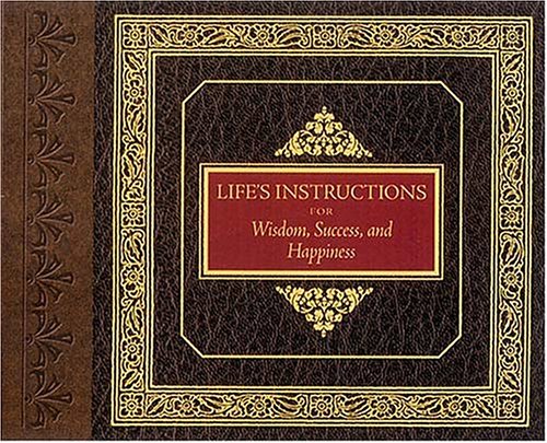 Life's Instructions for Wisdom, Success, and Happiness