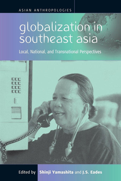 Globalization in Southeast Asia: Local, National, and Transnational Perspectives (Asian Anthropologies, 1)